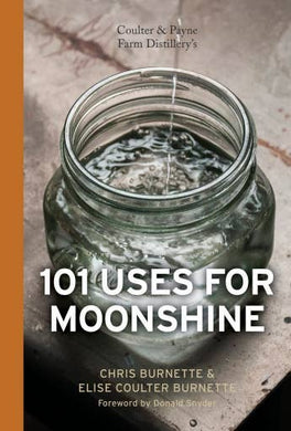 Schiffer Publishing - Coulter and Payne Farm Distillery's 101 Uses for Moonshine
