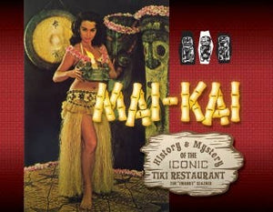 Schiffer Publishing - Mai-Kai: History and Mystery of the Iconic Tiki Restaurant